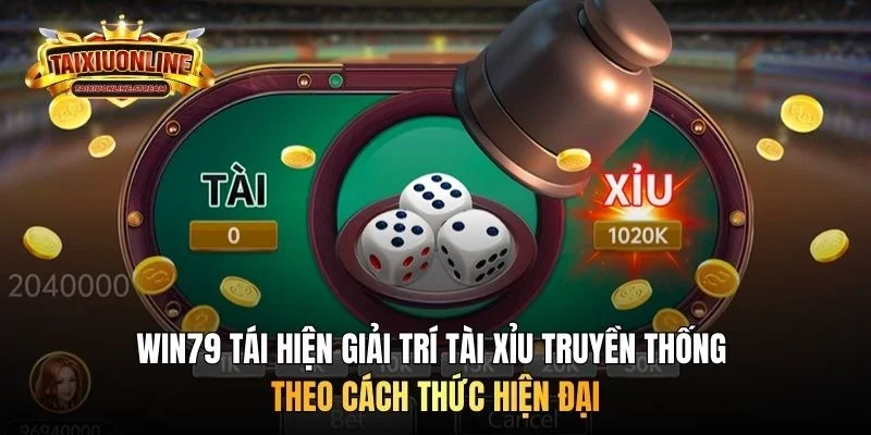 Win79 tái hiện giải trí tài xỉu truyền thống theo cách thức hiện đại